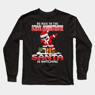 Be Nice To The School Administrator Santa is Watching Long Sleeve T-Shirt